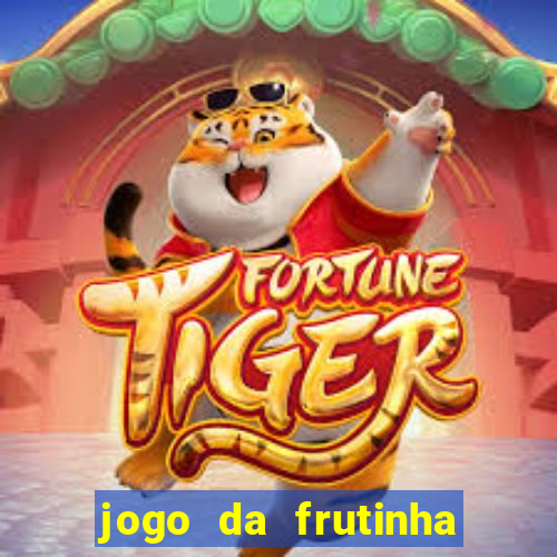 jogo da frutinha de ganhar dinheiro